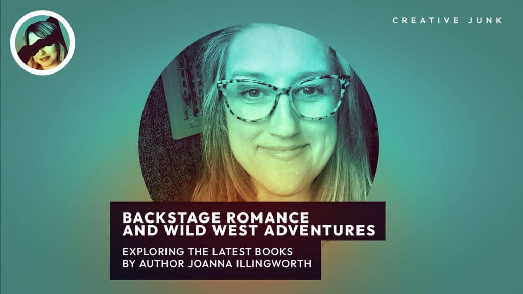 JoAnna Illingworth Talks Romance, Music & Adventure | Creative Junk